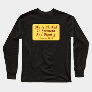 She Is Clothed In Strength And Dignity Long Sleeve T-Shirt